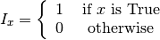 I_x = eftegin{array}{ccc} 1box{ if  is True}  0box{ otherwise}nd{array}ight.